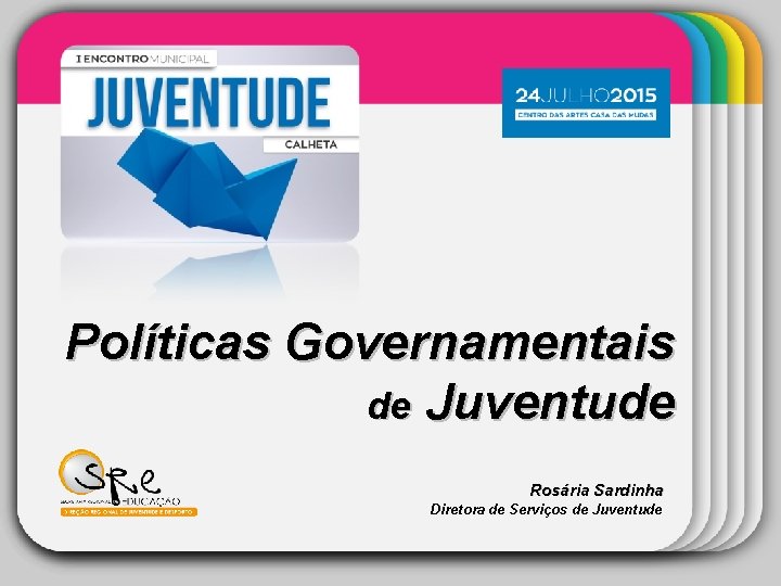 Template Políticas Governamentais de Juventude Rosária Sardinha Diretora de Serviços de Juventude 