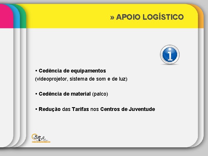 » APOIO LOGÍSTICO Cedência de equipamentos (videoprojetor, sistema de som e de luz) Cedência