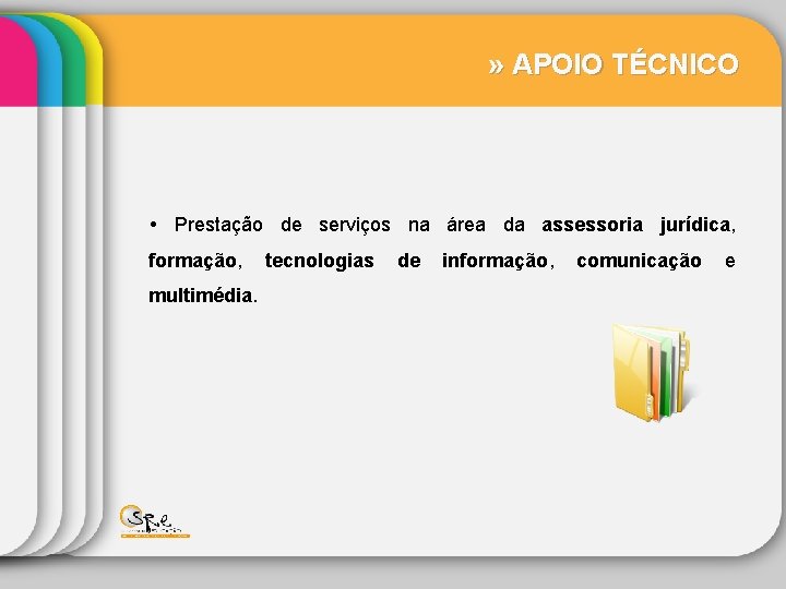 » APOIO TÉCNICO Prestação de serviços na área da assessoria jurídica, formação, tecnologias multimédia.