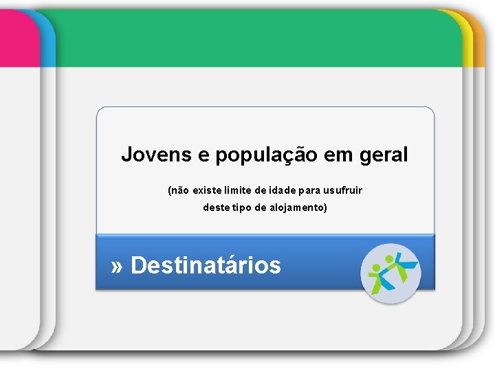 Jovens e população em geral (não existe limite de idade para usufruir deste tipo