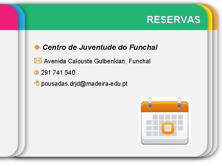 RESERVAS Centro de Juventude do Funchal Avenida Calouste Gulbenkian, Funchal 291 741 540 pousadas.