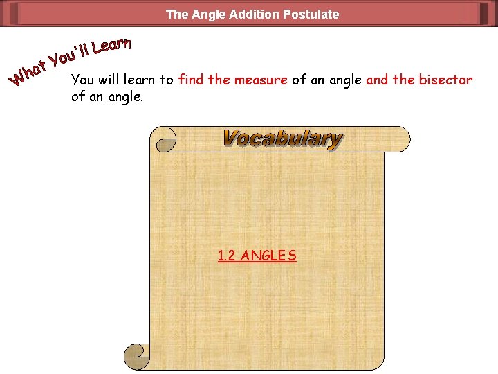 The Angle Addition Postulate You will learn to find the measure of an angle