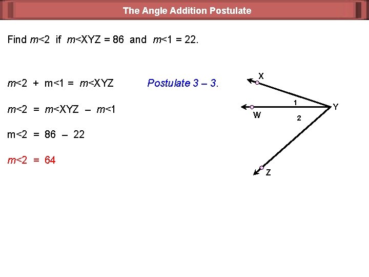 The Angle Addition Postulate Find m<2 if m<XYZ = 86 and m<1 = 22.