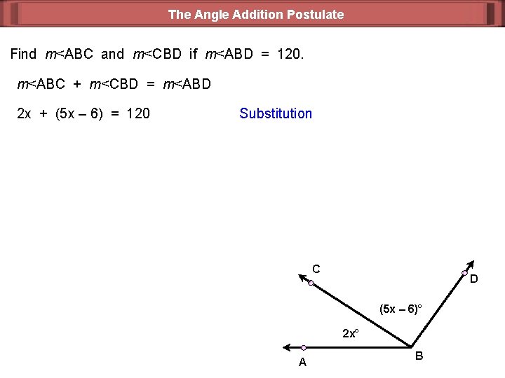 The Angle Addition Postulate Find m<ABC and m<CBD if m<ABD = 120. m<ABC +