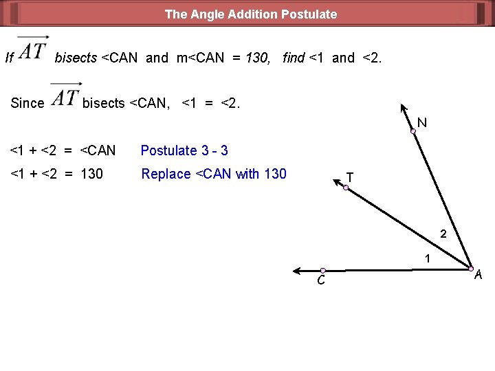 The Angle Addition Postulate If Since bisects <CAN and m<CAN = 130, find <1