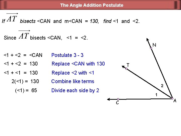 The Angle Addition Postulate If bisects <CAN and m<CAN = 130, find <1 and