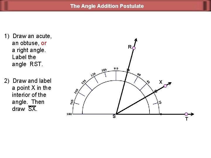 The Angle Addition Postulate 1) Draw an acute, an obtuse, or a right angle.