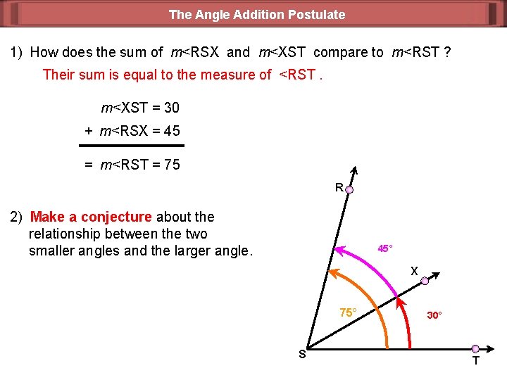 The Angle Addition Postulate 1) How does the sum of m<RSX and m<XST compare