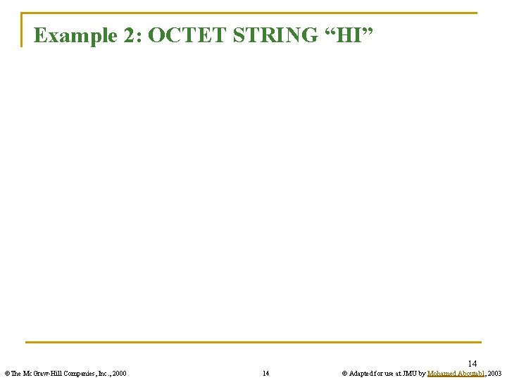 Example 2: OCTET STRING “HI” 14 ©The Mc. Graw-Hill Companies, Inc. , 2000 14