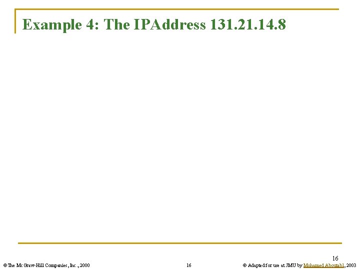 Example 4: The IPAddress 131. 21. 14. 8 16 ©The Mc. Graw-Hill Companies, Inc.