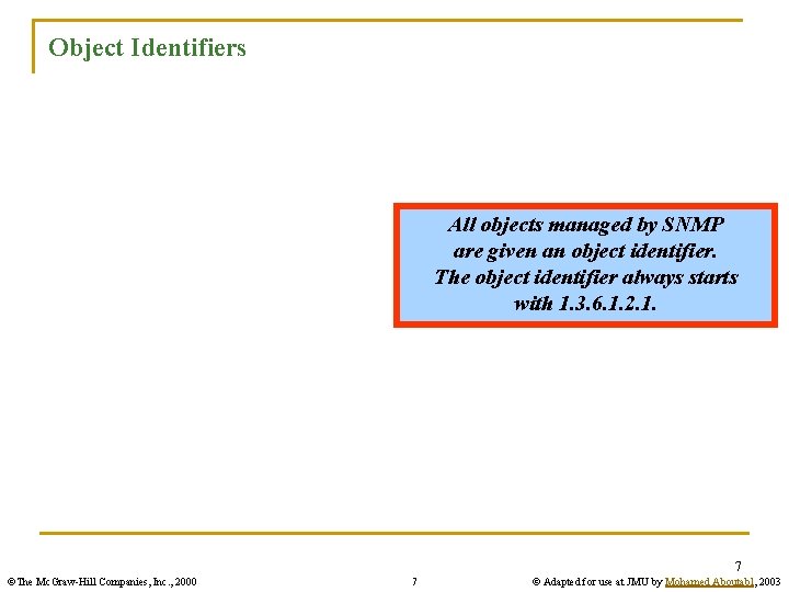 Object Identifiers All objects managed by SNMP are given an object identifier. The object