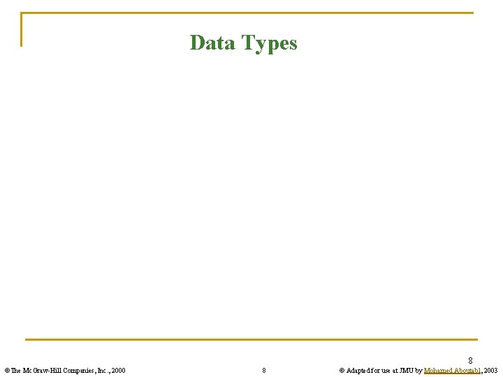 Data Types 8 ©The Mc. Graw-Hill Companies, Inc. , 2000 8 © Adapted for