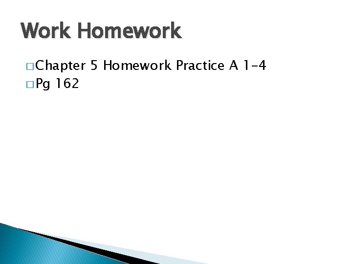 Work Homework � Chapter � Pg 162 5 Homework Practice A 1 -4 