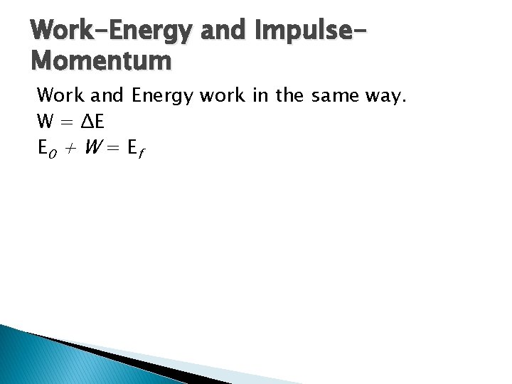 Work-Energy and Impulse. Momentum Work and Energy work in the same way. W =