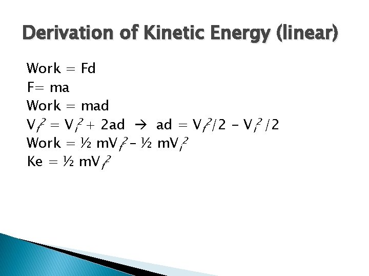 Derivation of Kinetic Energy (linear) Work = Fd F= ma Work = mad Vf