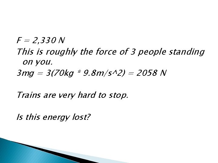 F = 2, 330 N This is roughly the force of 3 people standing
