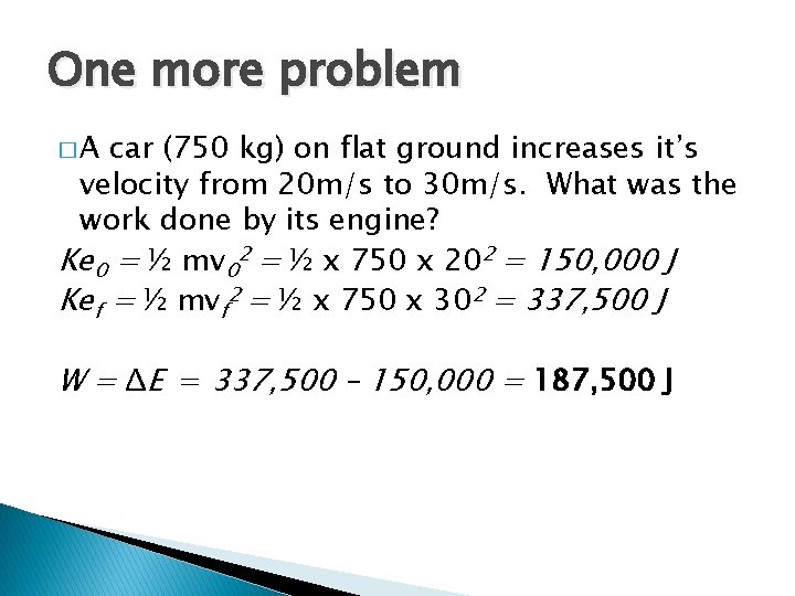 One more problem �A car (750 kg) on flat ground increases it’s velocity from