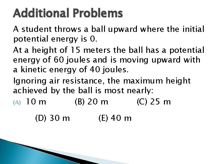 Additional Problems A student throws a ball upward where the initial potential energy is