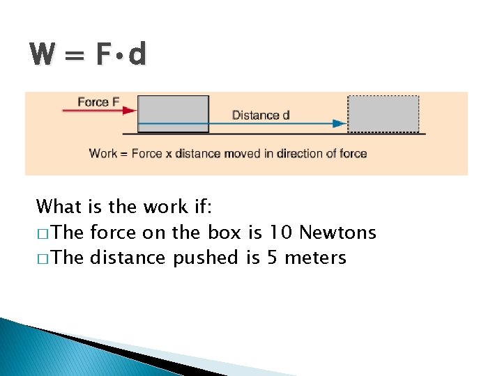 W = F • d What is the work if: � The force on