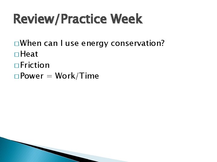 Review/Practice Week � When � Heat can I use energy conservation? � Friction �