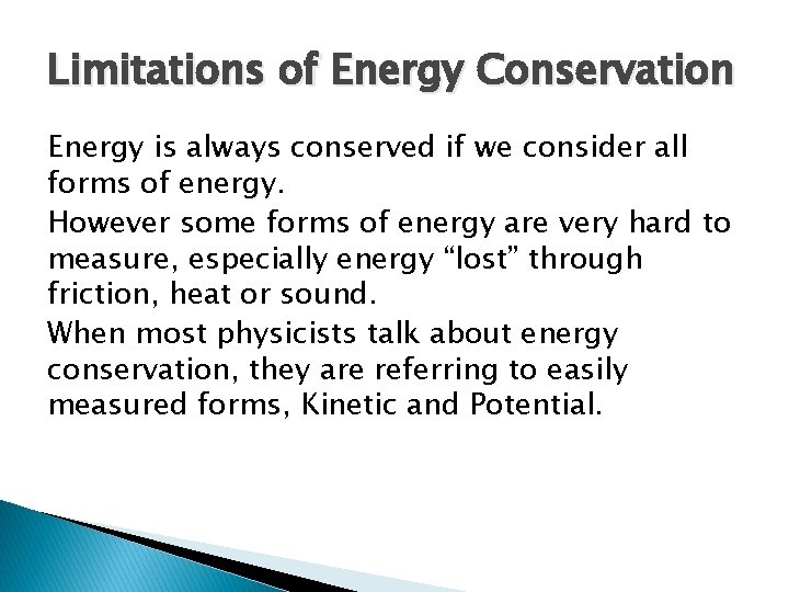 Limitations of Energy Conservation Energy is always conserved if we consider all forms of