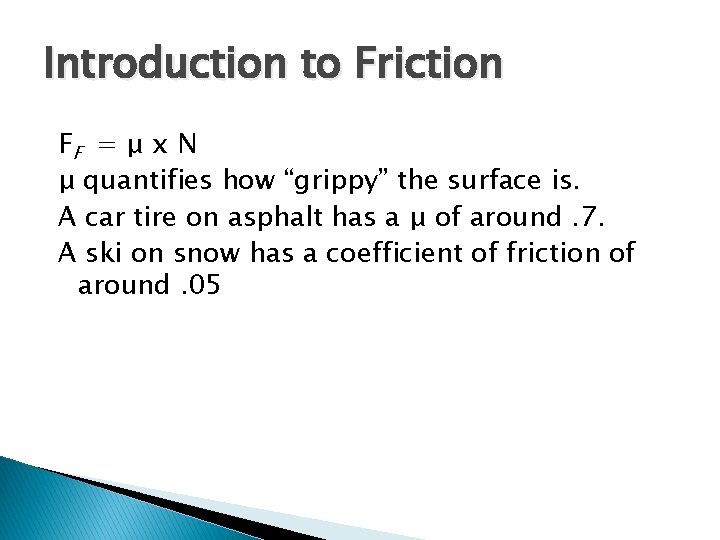 Introduction to Friction FF = μ x N μ quantifies how “grippy” the surface