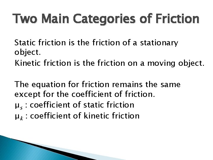 Two Main Categories of Friction Static friction is the friction of a stationary object.