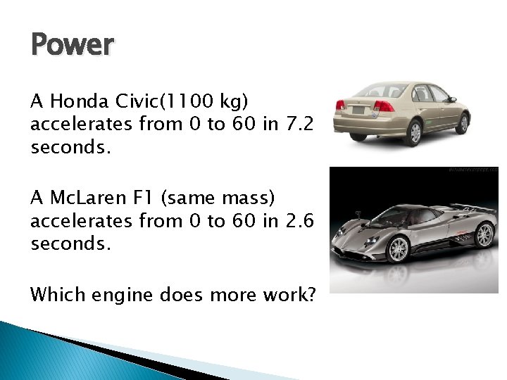 Power A Honda Civic(1100 kg) accelerates from 0 to 60 in 7. 2 seconds.