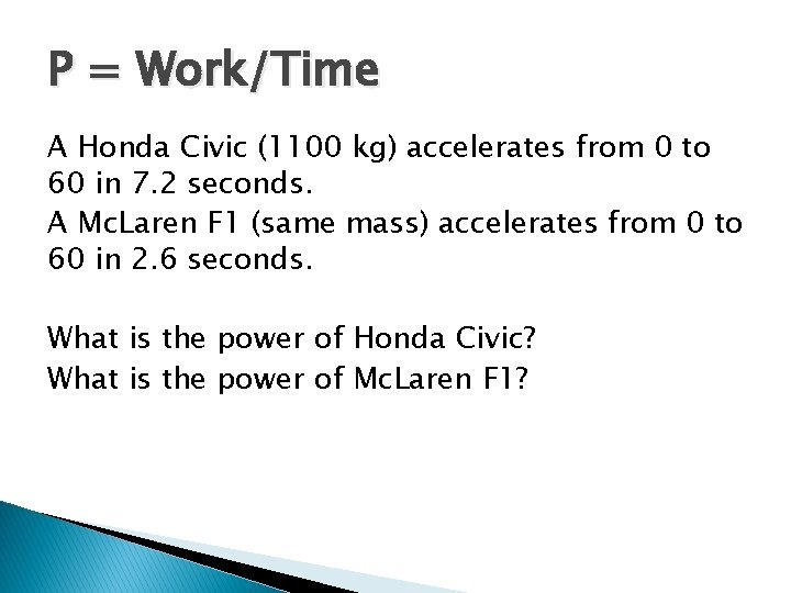 P = Work/Time A Honda Civic (1100 kg) accelerates from 0 to 60 in