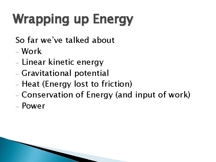 Wrapping up Energy So far we’ve talked about - Work - Linear kinetic energy