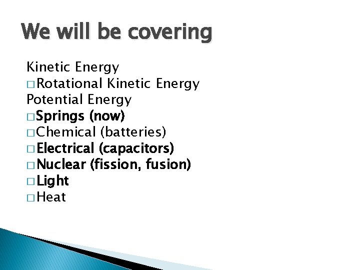 We will be covering Kinetic Energy � Rotational Kinetic Energy Potential Energy � Springs