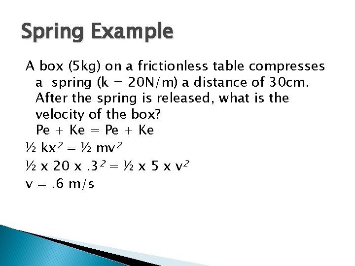 Spring Example A box (5 kg) on a frictionless table compresses a spring (k