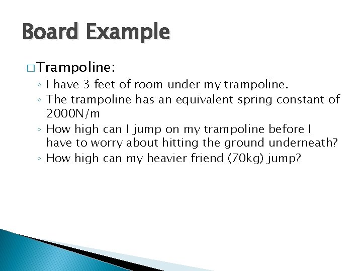 Board Example � Trampoline: ◦ I have 3 feet of room under my trampoline.