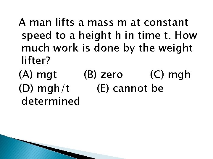 A man lifts a mass m at constant speed to a height h in