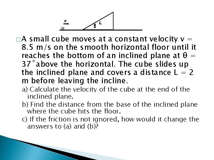 �A small cube moves at a constant velocity v = 8. 5 m/s on