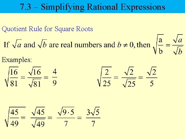 7. 3 – Simplifying Rational Expressions Quotient Rule for Square Roots Examples: 