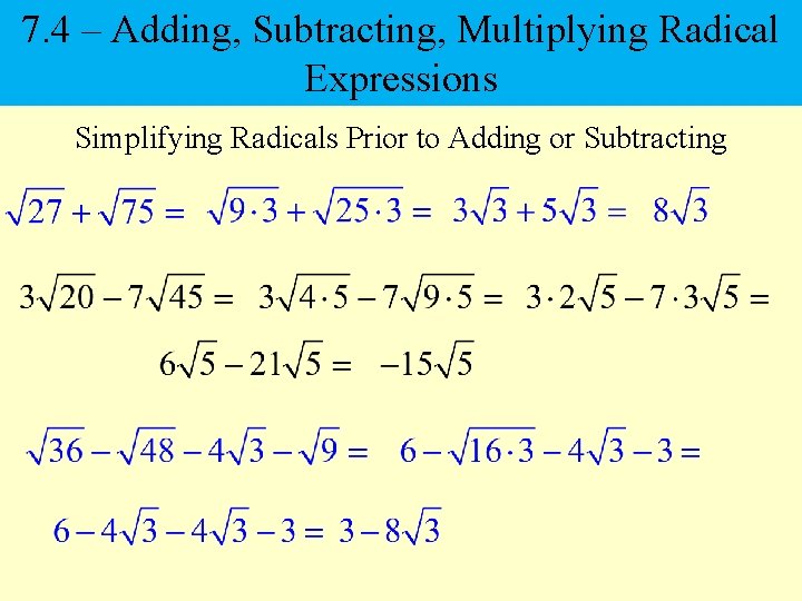 7. 4 – Adding, Subtracting, Multiplying Radical Expressions Simplifying Radicals Prior to Adding or