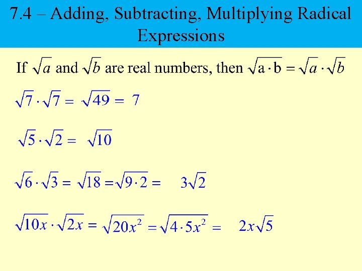 7. 4 – Adding, Subtracting, Multiplying Radical Expressions 
