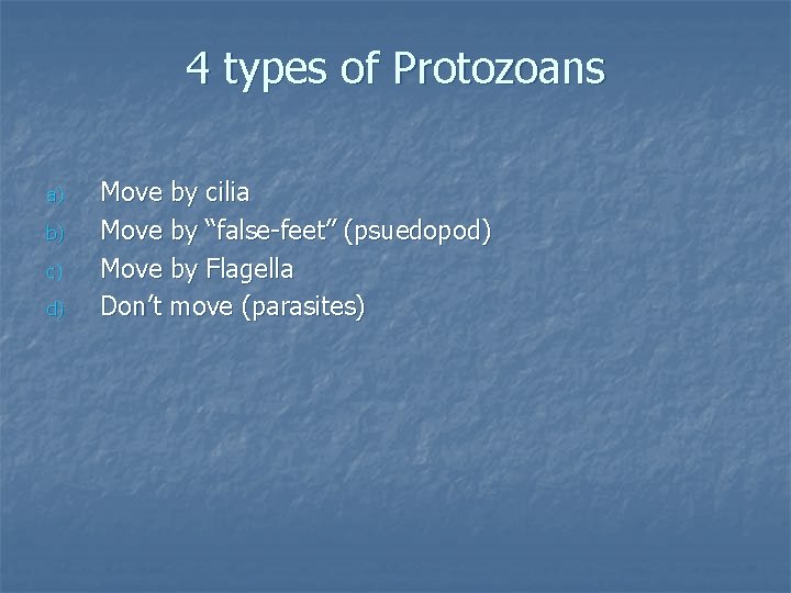 4 types of Protozoans a) b) c) d) Move by cilia Move by “false-feet”