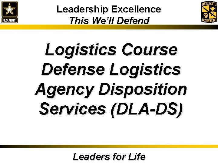 Leadership Excellence This We’ll Defend Logistics Course Defense Logistics Agency Disposition Services (DLA-DS) Leaders