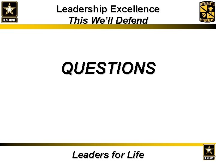 Leadership Excellence This We’ll Defend QUESTIONS Leaders for Life 