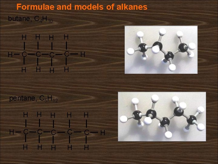 Formulae and models of alkanes butane, C 4 H 10 H H H C