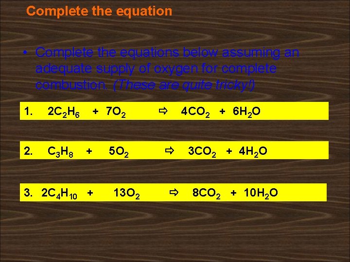Complete the equation • Complete the equations below assuming an adequate supply of oxygen