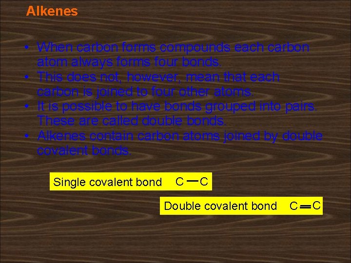 Alkenes • When carbon forms compounds each carbon atom always forms four bonds. •