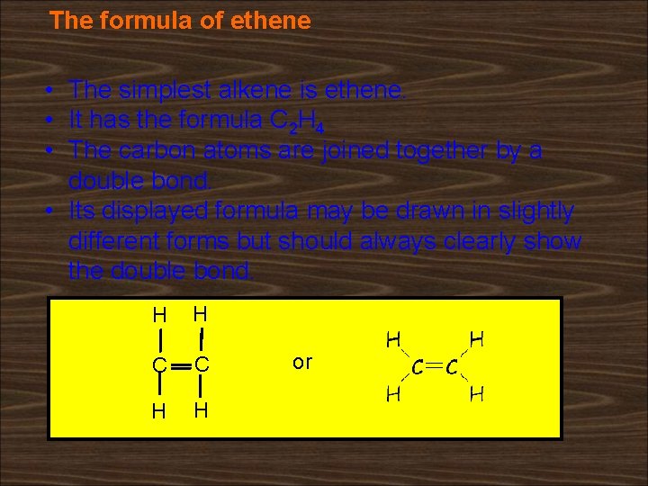 The formula of ethene • The simplest alkene is ethene. • It has the