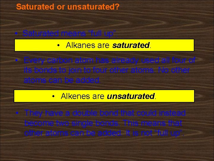 Saturated or unsaturated? • Saturated means “full up”. • Alkanes are saturated • Every