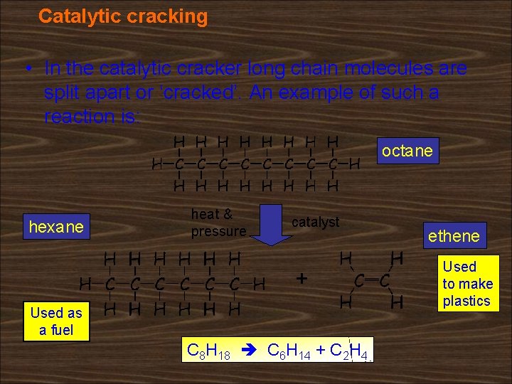 Catalytic cracking • In the catalytic cracker long chain molecules are split apart or