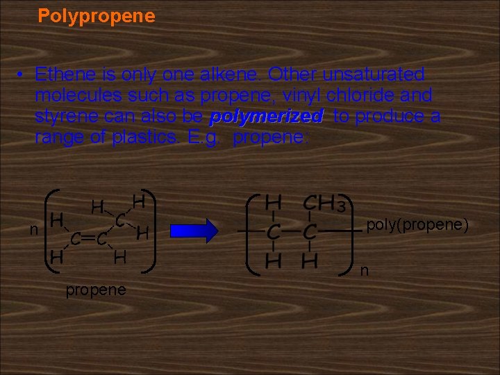 Polypropene • Ethene is only one alkene. Other unsaturated molecules such as propene, vinyl