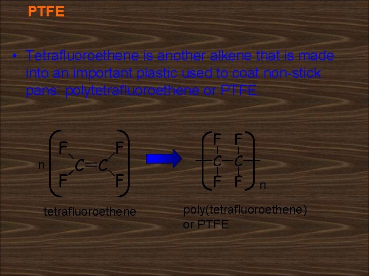 PTFE • Tetrafluoroethene is another alkene that is made into an important plastic used