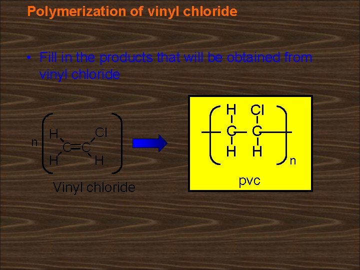 Polymerization of vinyl chloride • Fill in the products that will be obtained from